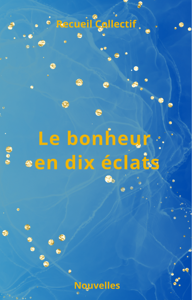 [Recueil] Dix éclats de bonheur
